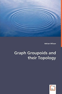 Graph Groupoids and their Topology by Wilson, Adrian