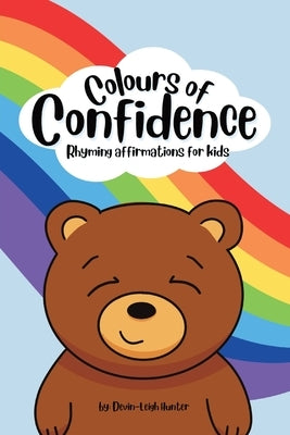 Colours of Confidence: Rhyming Affirmations for Kids by Hunter, Devin-Leigh