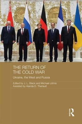 The Return of the Cold War: Ukraine, the West and Russia by Black, J. L.
