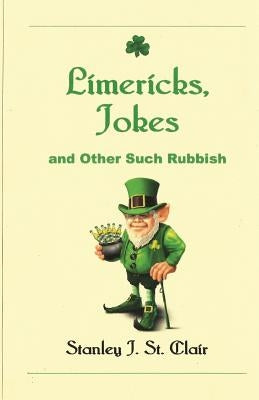 Limericks, Jokes and Other Such Rubbish by St Clair, Stanley J.