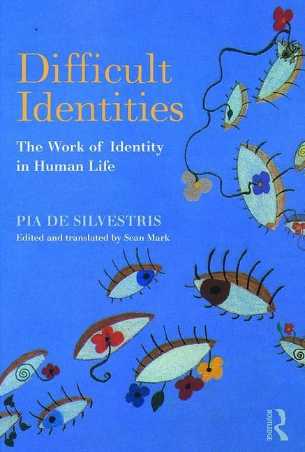 Difficult Identities: The Work of Identity in Human Life by de Silvestris, Pia