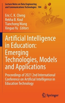 Artificial Intelligence in Education: Emerging Technologies, Models and Applications: Proceedings of 2021 2nd International Conference on Artificial I by Cheng, Eric C. K.
