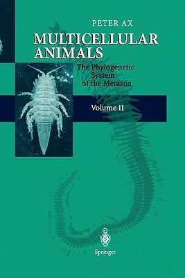Multicellular Animals: Volume II: The Phylogenetic System of the Metazoa by Ax, Peter