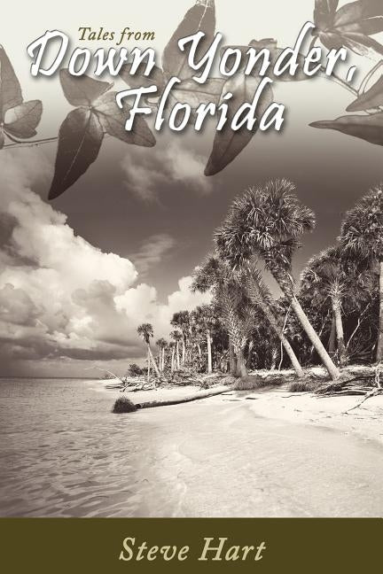 Down Yonder, Florida: Tales of the Big Ol' Sandbar by Hart, Steve