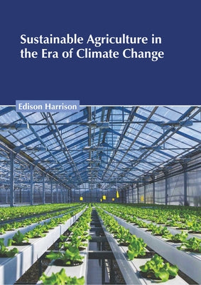 Sustainable Agriculture in the Era of Climate Change by Harrison, Edison