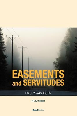 A Treatise on the American Law of Easements and Servitudes by Washburn, Emory