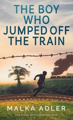 The Boy Who Jumped off the Train by Adler, Malka