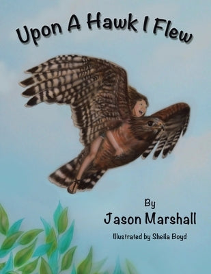 Upon a Hawk I Flew by Marshall, Jason