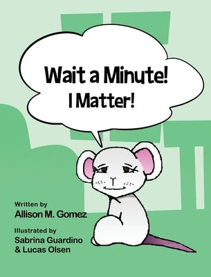 Wait a Minute! I Matter! by Gomez, Allison M.
