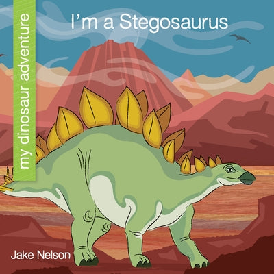 I'm a Stegosaurus by Nelson, Jake