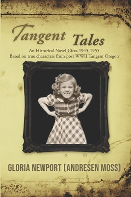 Tangent Tales: An Historical Novel Circa 1945-1955 Based on True Characters From Post WWII Tangent Oregon by Publishing Group, B&b