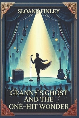 Granny's Ghost and the One-Hit Wonder by Finley, Sloane