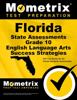 Florida State Assessments Grade 10 English Language Arts Success Strategies Study Guide: FSA Test Review for the Florida Standards Assessments by FSA Exam Secrets Test Prep