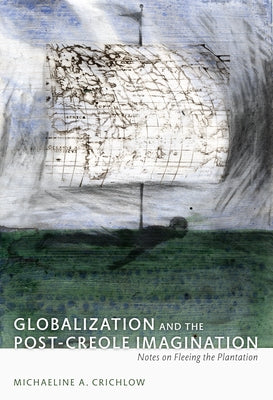 Globalization and the Post-Creole Imagination: Notes on Fleeing the Plantation by Northover, Patricia Marie