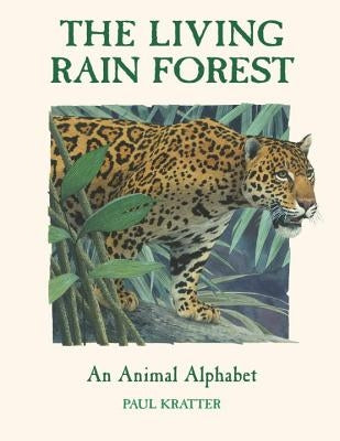 The Living Rain Forest: An Animal Alphabet by Kratter, Paul