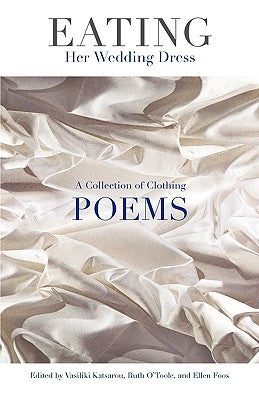 Eating Her Wedding Dress: A Collection of Clothing Poems by Katsarou, Vasiliki