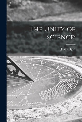 The Unity of Science by Hjort, Johan 1869-