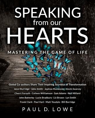 Speaking from our Hearts: Mastering the game of life by Lowe, Paul D.