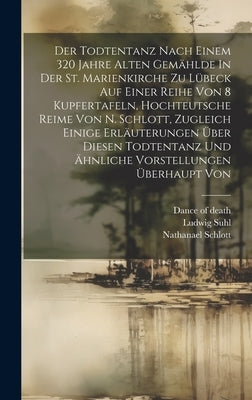 Der Todtentanz Nach Einem 320 Jahre Alten Gemählde In Der St. Marienkirche Zu Lübeck Auf Einer Reihe Von 8 Kupfertafeln, Hochteutsche Reime Von N. Sch by Death, Dance Of