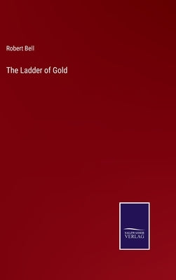 The Ladder of Gold by Bell, Robert
