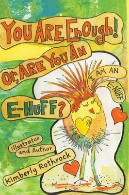 You Are Enough! Or, Are You An E-Nuff? by Rothrock, Kimberly K.