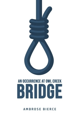 An Occurrence at Owl Creek Bridge by Bierce, Ambrose