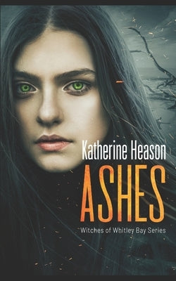 Ashes: Witches of Whitley Bay Book 2 by Heason, Katherine
