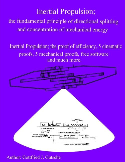 Inertial Propulsion; the fundamental principle of directional splitting and concentration of mechanical energy: Inertial Propulsion; the proof of effi by Gutsche, Gottfried J.