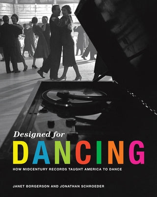 Designed for Dancing: How Midcentury Records Taught America to Dance by Borgerson, Janet