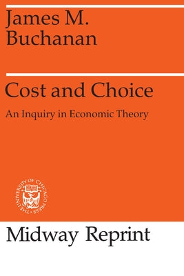Cost and Choice: An Inquiry in Economic Theory by Buchanan, James M.