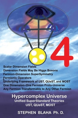 Hypercomplex Universe: Unified SuperStandard Theories UST, QUeST, MOST by Blaha, Stephen