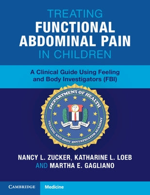 Treating Functional Abdominal Pain in Children: A Clinical Guide Using Feeling and Body Investigators (Fbi) by Zucker, Nancy L.