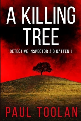 A Killing Tree: Detective Inspector Zig Batten 1 by Toolan, Paul