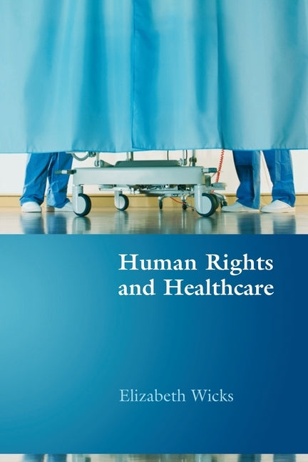 Human Rights and Healthcare by Wicks, Elizabeth