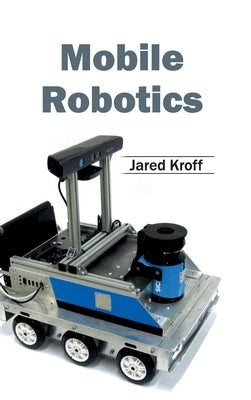 Mobile Robotics by Kroff, Jared