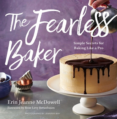 The Fearless Baker: Simple Secrets for Baking Like a Pro by McDowell, Erin Jeanne