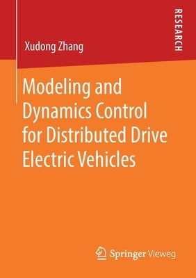 Modeling and Dynamics Control for Distributed Drive Electric Vehicles by Zhang, Xudong