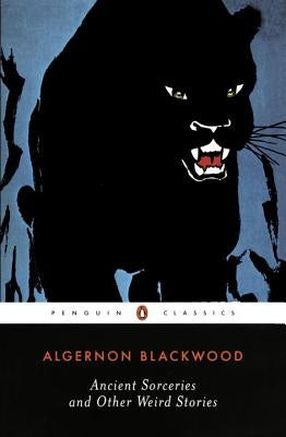Ancient Sorceries and Other Weird Stories by Blackwood, Algernon