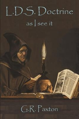 LDS Doctrine: As I see it by Paxton, Geraald