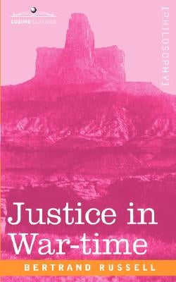 Justice in War-Time by Russell, Bertrand