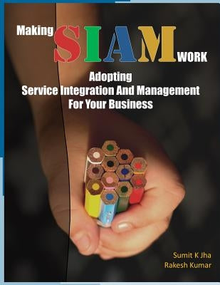 Making SIAM Work: Adopting Service Integration And Management For Your Business by Kumar, Rakesh