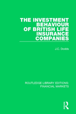 The Investment Behaviour of British Life Insurance Companies by Dodds, Colin
