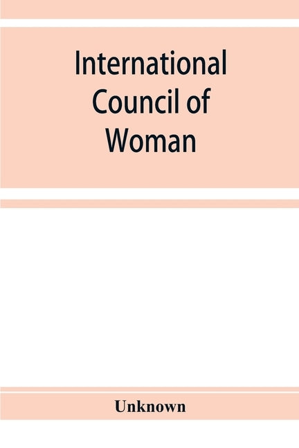International Council of Woman: Handbook of the International Council by Unknown