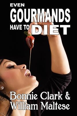 Even Gourmands Have to Diet (The Traveling Gourmand, Book 6) by Maltese, William
