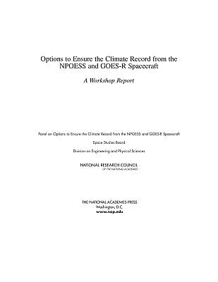 Options to Ensure the Climate Record from the Npoess and Goes-R Spacecraft: A Workshop Report by National Research Council