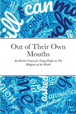 Out of Their Own Mouths: An Elective Course for Young People on The Religions of the World by Goforbooksuk