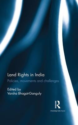 Land Rights in India: Policies, Movements and Challenges by Bhagat-Ganguly, Varsha