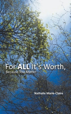 For ALL It's Worth, Because You Matter by Marie-Claire, Nathalie
