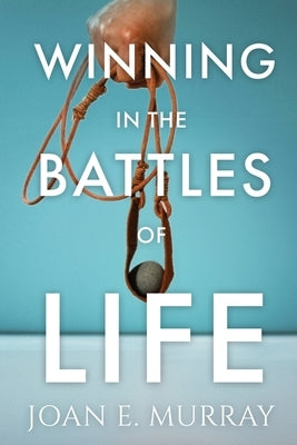 Winning In the Battles of Life: Discover Keys to Victory by Murray, Joan E.