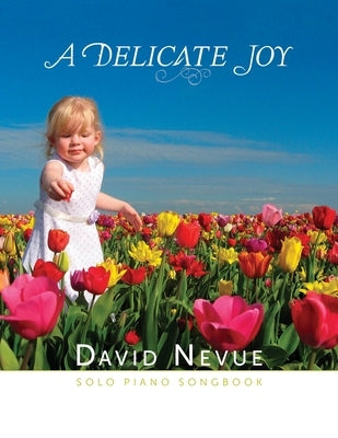 David Nevue - A Delicate Joy - Solo Piano Songbook by Nevue, David